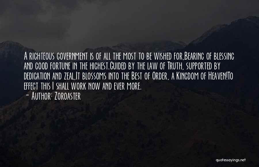 Zoroaster Quotes: A Righteous Government Is Of All The Most To Be Wished For,bearing Of Blessing And Good Fortune In The Highest.guided