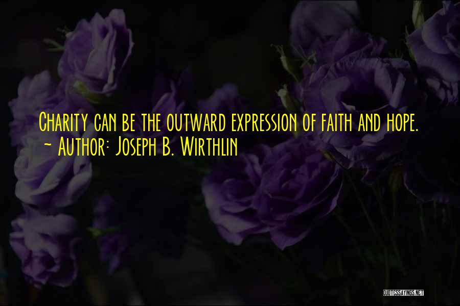 Joseph B. Wirthlin Quotes: Charity Can Be The Outward Expression Of Faith And Hope.