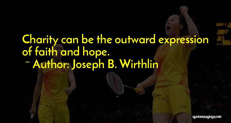Joseph B. Wirthlin Quotes: Charity Can Be The Outward Expression Of Faith And Hope.
