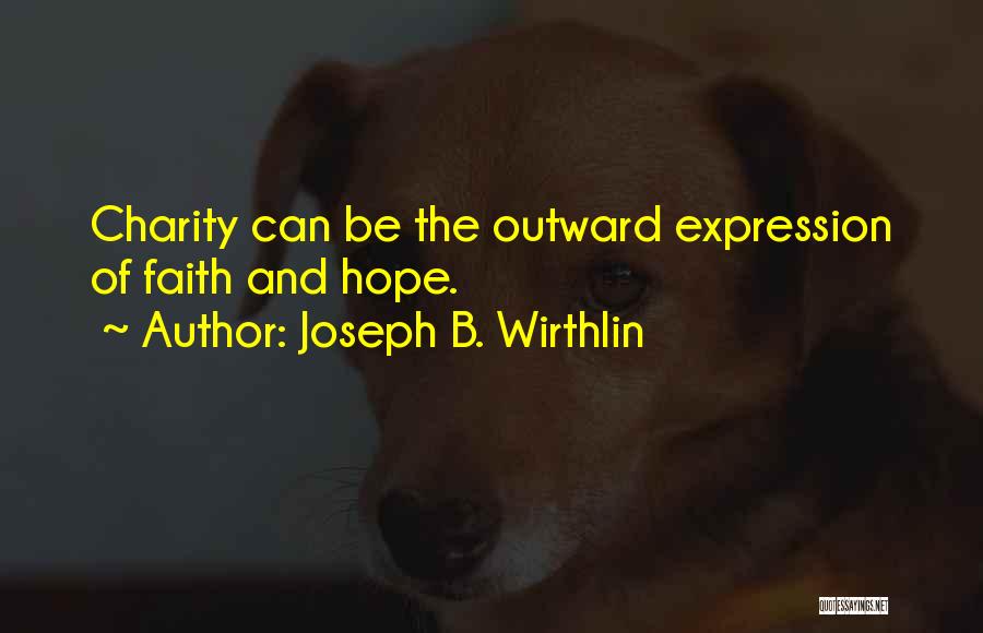 Joseph B. Wirthlin Quotes: Charity Can Be The Outward Expression Of Faith And Hope.