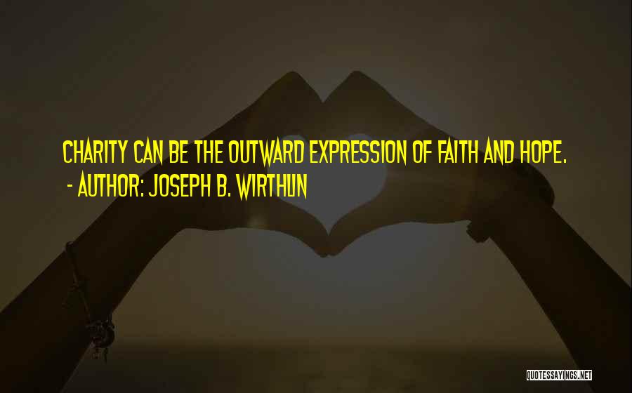 Joseph B. Wirthlin Quotes: Charity Can Be The Outward Expression Of Faith And Hope.