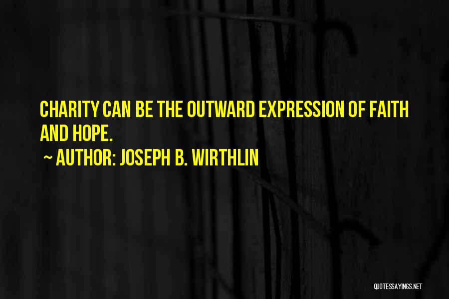 Joseph B. Wirthlin Quotes: Charity Can Be The Outward Expression Of Faith And Hope.