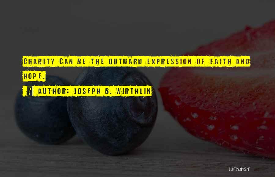 Joseph B. Wirthlin Quotes: Charity Can Be The Outward Expression Of Faith And Hope.