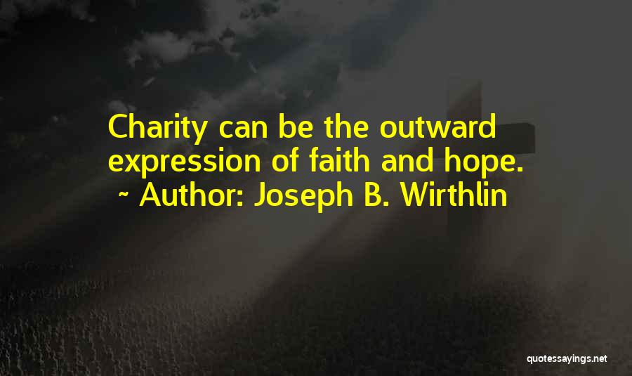 Joseph B. Wirthlin Quotes: Charity Can Be The Outward Expression Of Faith And Hope.
