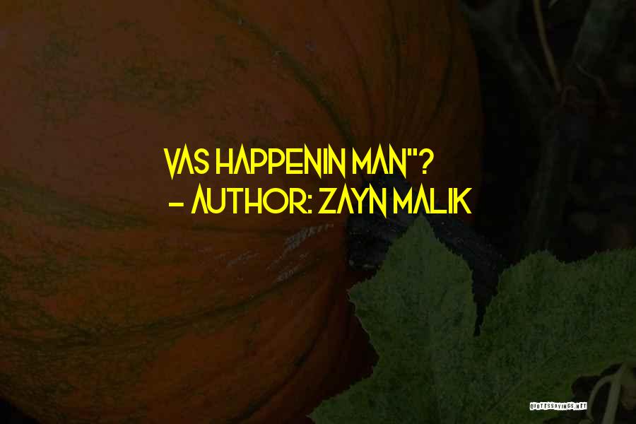 Zayn Malik Quotes: Vas Happenin Man?