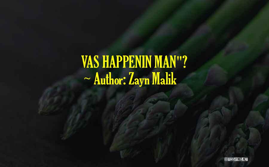 Zayn Malik Quotes: Vas Happenin Man?