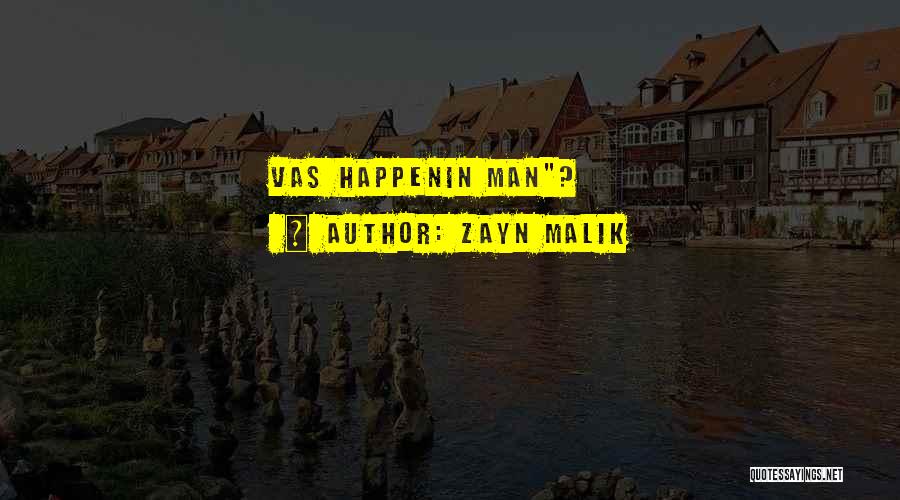 Zayn Malik Quotes: Vas Happenin Man?