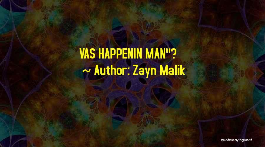 Zayn Malik Quotes: Vas Happenin Man?