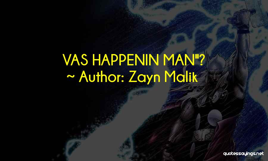 Zayn Malik Quotes: Vas Happenin Man?