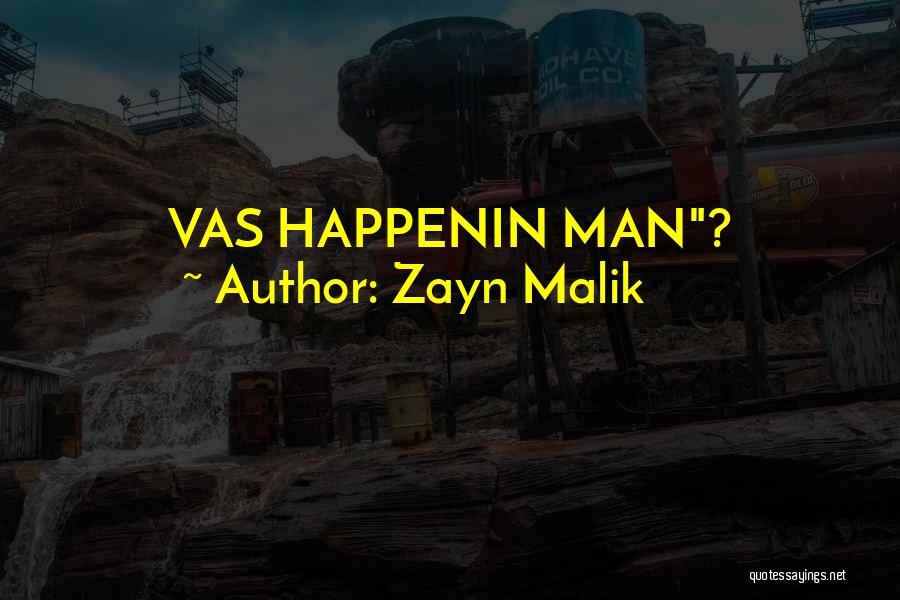 Zayn Malik Quotes: Vas Happenin Man?