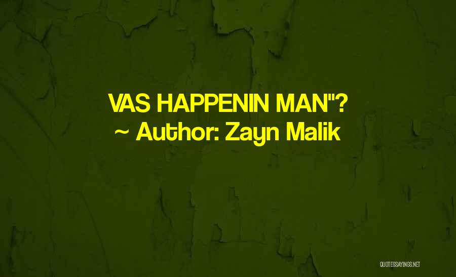 Zayn Malik Quotes: Vas Happenin Man?