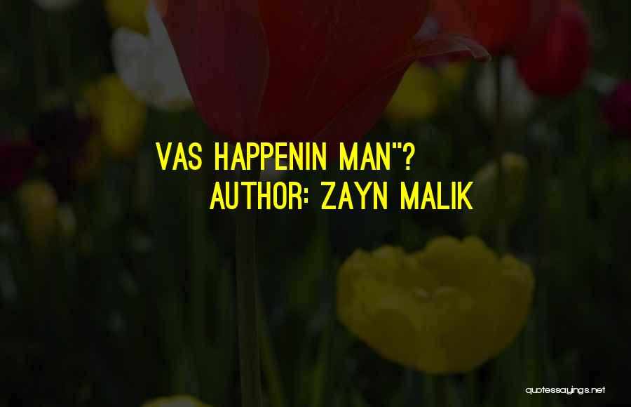 Zayn Malik Quotes: Vas Happenin Man?