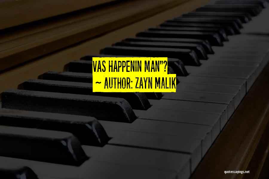 Zayn Malik Quotes: Vas Happenin Man?