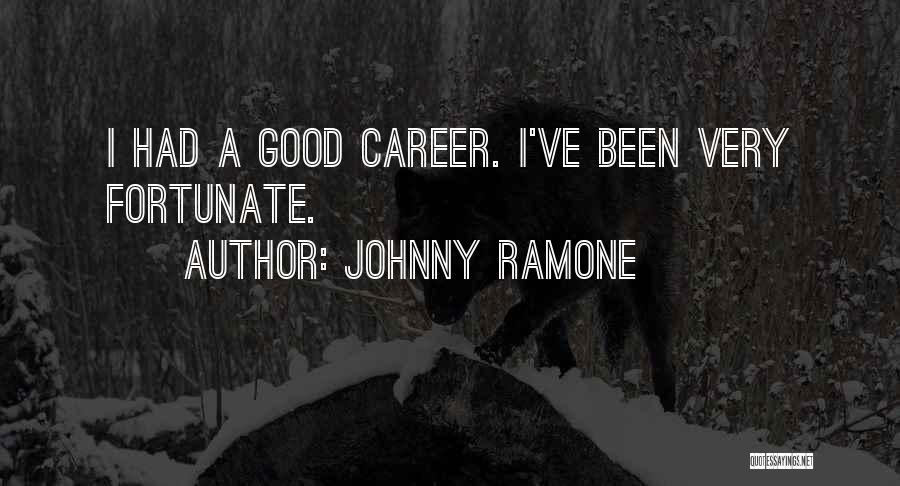 Johnny Ramone Quotes: I Had A Good Career. I've Been Very Fortunate.