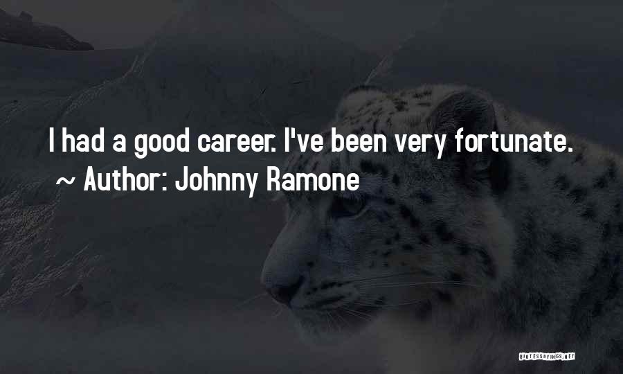 Johnny Ramone Quotes: I Had A Good Career. I've Been Very Fortunate.