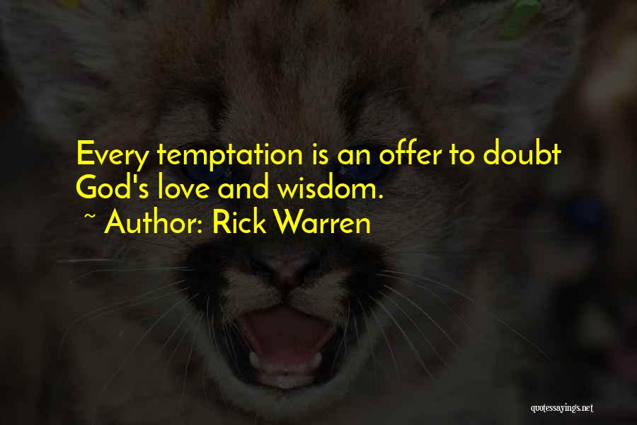 Rick Warren Quotes: Every Temptation Is An Offer To Doubt God's Love And Wisdom.