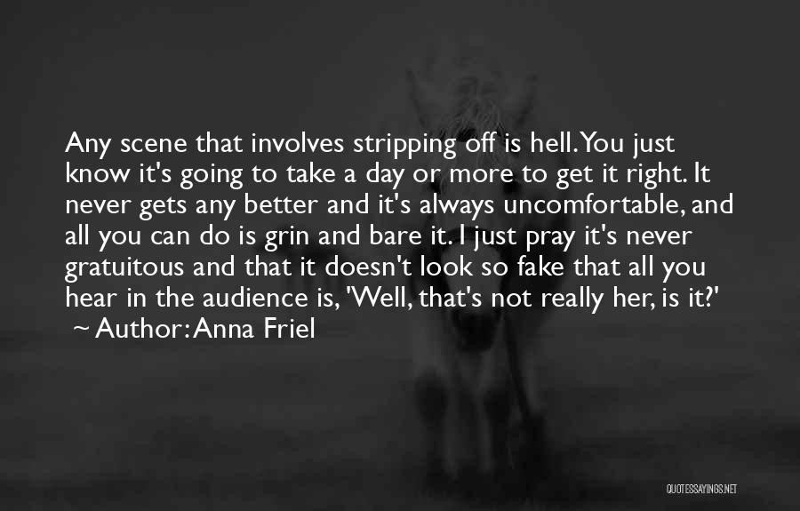 Anna Friel Quotes: Any Scene That Involves Stripping Off Is Hell. You Just Know It's Going To Take A Day Or More To