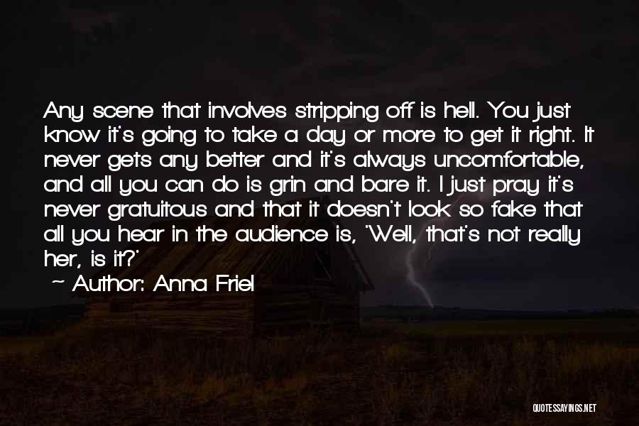 Anna Friel Quotes: Any Scene That Involves Stripping Off Is Hell. You Just Know It's Going To Take A Day Or More To