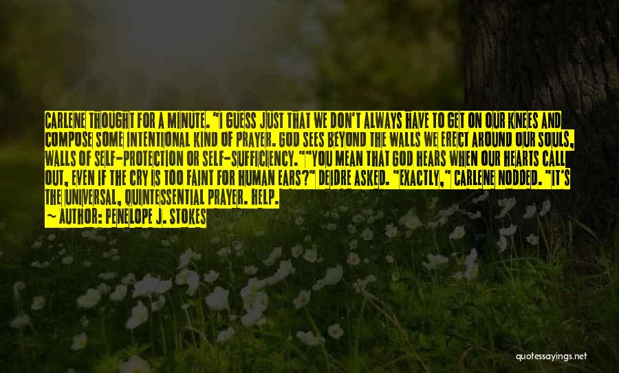 Penelope J. Stokes Quotes: Carlene Thought For A Minute. I Guess Just That We Don't Always Have To Get On Our Knees And Compose