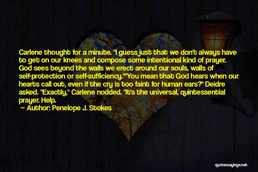 Penelope J. Stokes Quotes: Carlene Thought For A Minute. I Guess Just That We Don't Always Have To Get On Our Knees And Compose