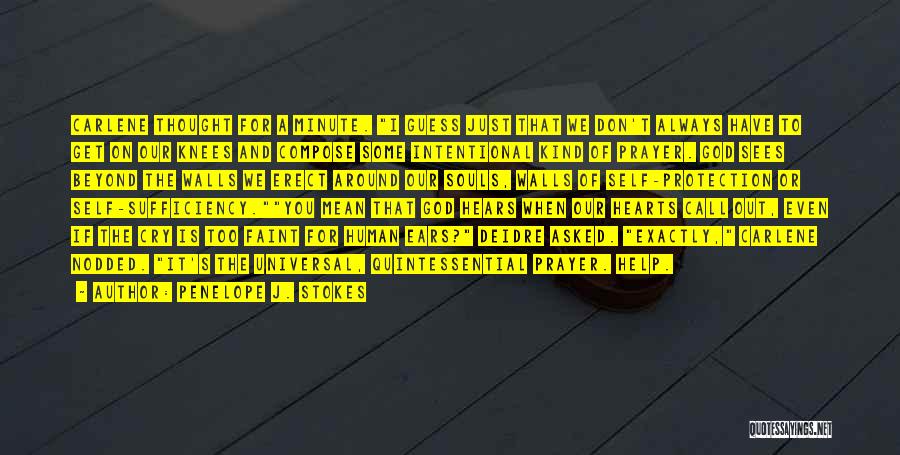 Penelope J. Stokes Quotes: Carlene Thought For A Minute. I Guess Just That We Don't Always Have To Get On Our Knees And Compose