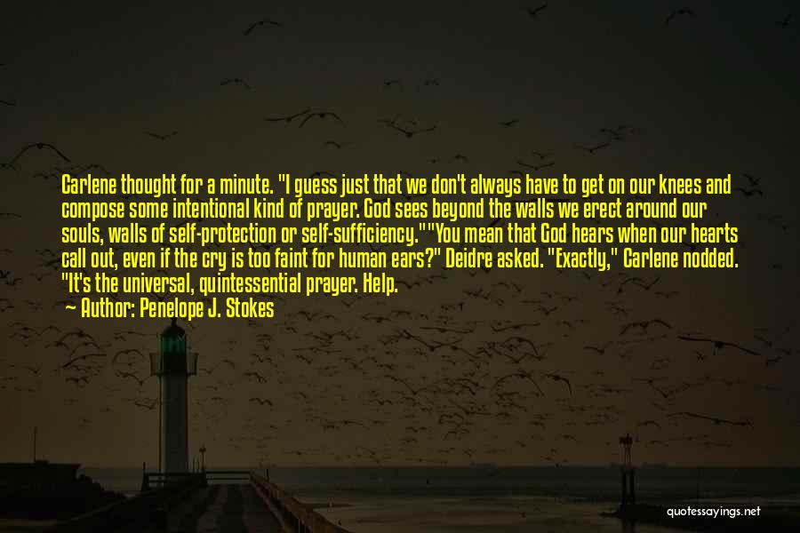 Penelope J. Stokes Quotes: Carlene Thought For A Minute. I Guess Just That We Don't Always Have To Get On Our Knees And Compose