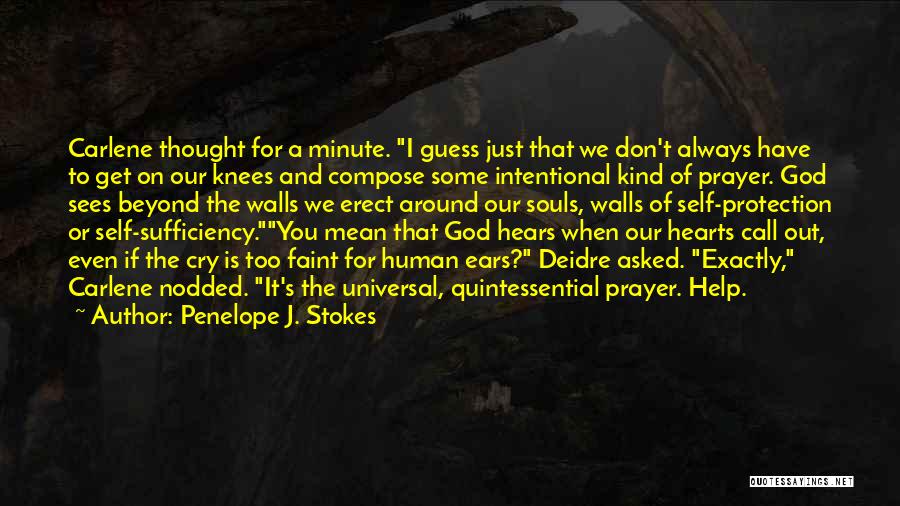 Penelope J. Stokes Quotes: Carlene Thought For A Minute. I Guess Just That We Don't Always Have To Get On Our Knees And Compose