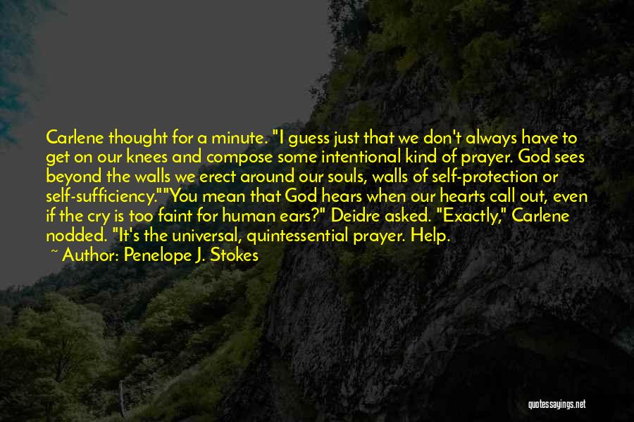 Penelope J. Stokes Quotes: Carlene Thought For A Minute. I Guess Just That We Don't Always Have To Get On Our Knees And Compose