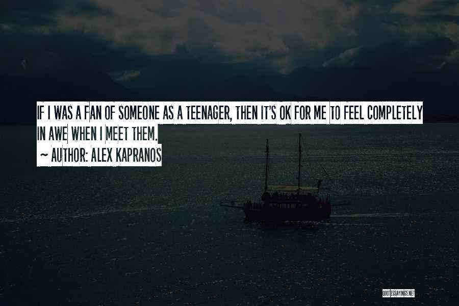 Alex Kapranos Quotes: If I Was A Fan Of Someone As A Teenager, Then It's Ok For Me To Feel Completely In Awe