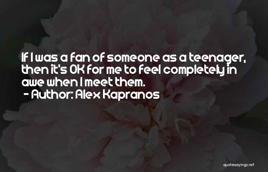 Alex Kapranos Quotes: If I Was A Fan Of Someone As A Teenager, Then It's Ok For Me To Feel Completely In Awe