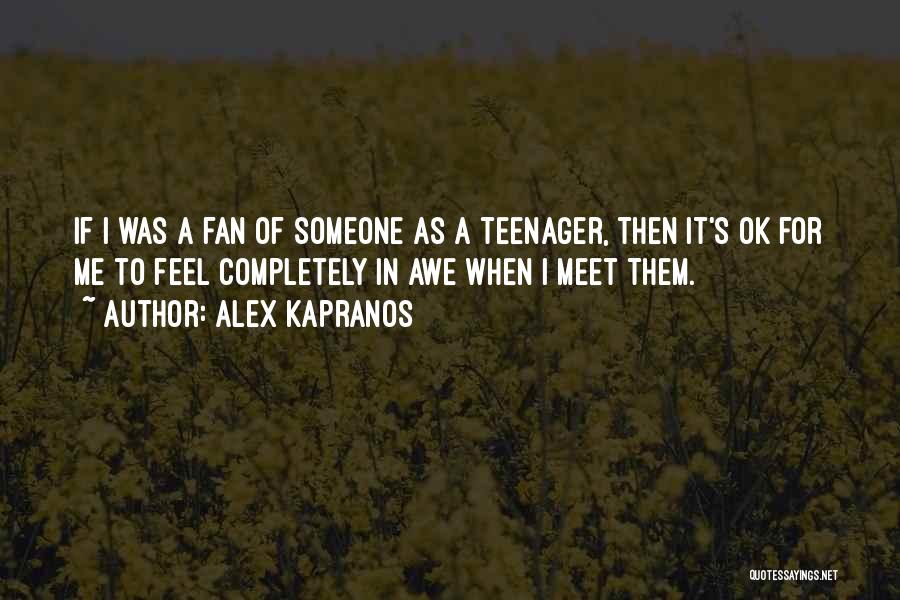 Alex Kapranos Quotes: If I Was A Fan Of Someone As A Teenager, Then It's Ok For Me To Feel Completely In Awe