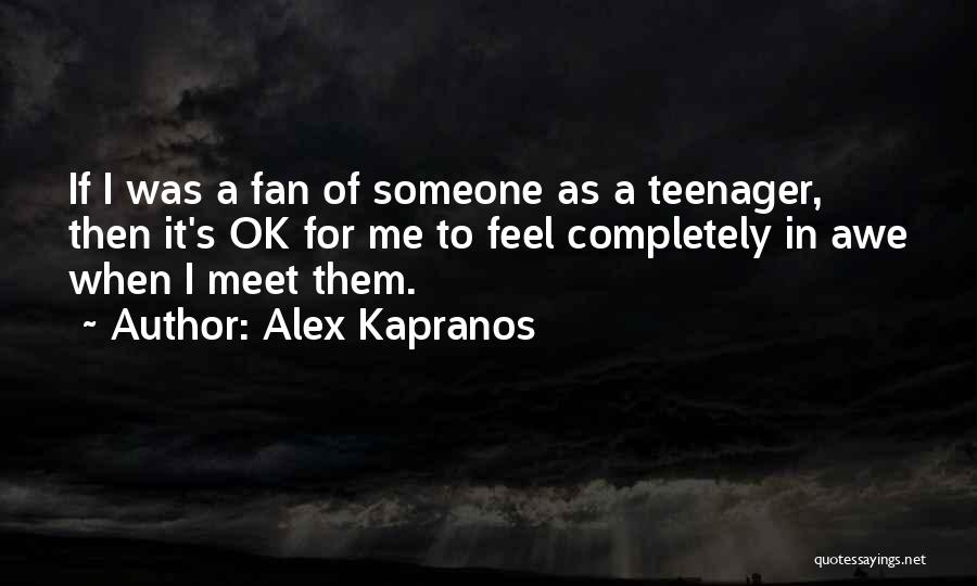 Alex Kapranos Quotes: If I Was A Fan Of Someone As A Teenager, Then It's Ok For Me To Feel Completely In Awe