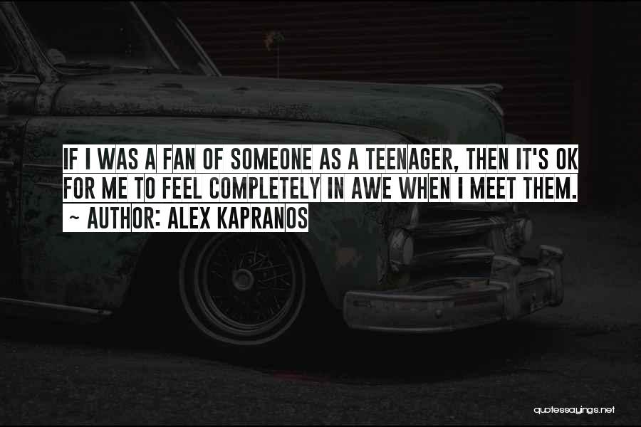 Alex Kapranos Quotes: If I Was A Fan Of Someone As A Teenager, Then It's Ok For Me To Feel Completely In Awe