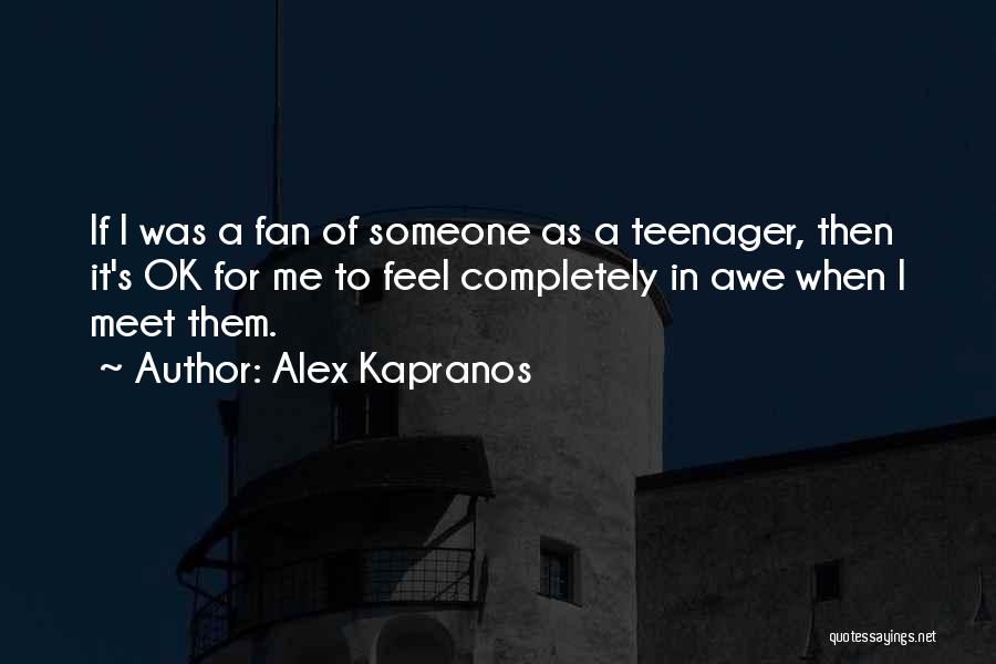 Alex Kapranos Quotes: If I Was A Fan Of Someone As A Teenager, Then It's Ok For Me To Feel Completely In Awe