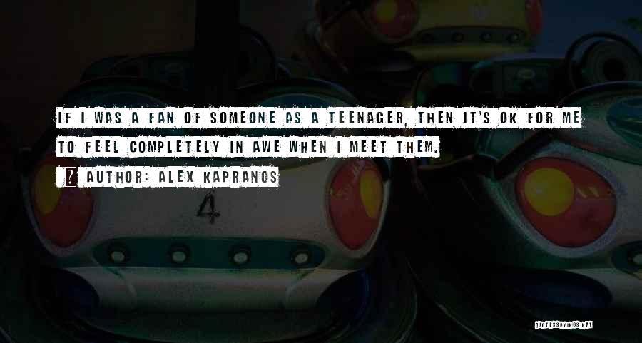 Alex Kapranos Quotes: If I Was A Fan Of Someone As A Teenager, Then It's Ok For Me To Feel Completely In Awe