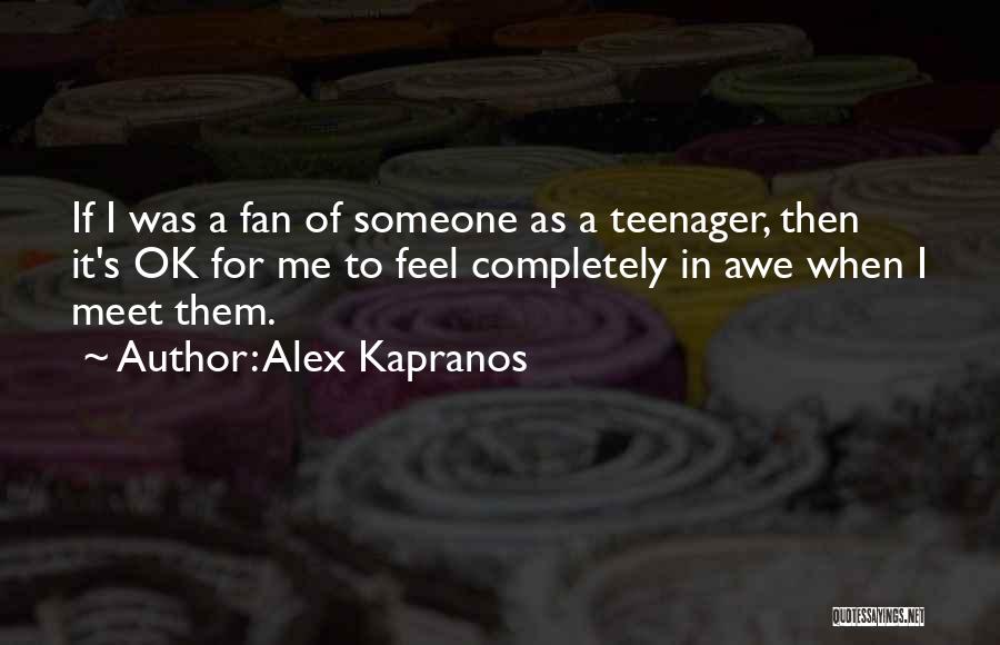 Alex Kapranos Quotes: If I Was A Fan Of Someone As A Teenager, Then It's Ok For Me To Feel Completely In Awe