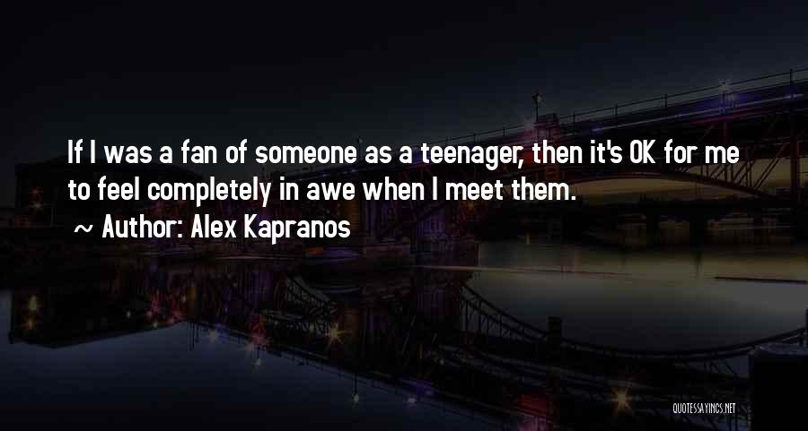 Alex Kapranos Quotes: If I Was A Fan Of Someone As A Teenager, Then It's Ok For Me To Feel Completely In Awe