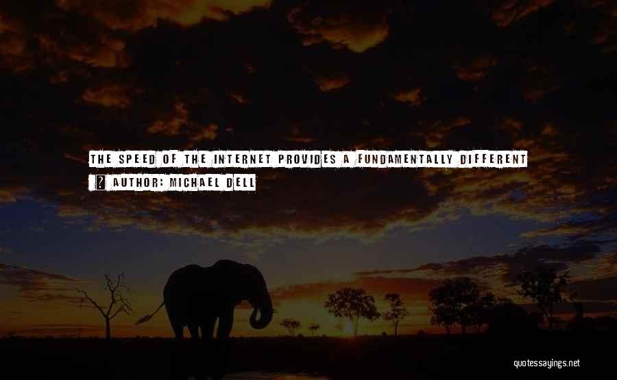 Michael Dell Quotes: The Speed Of The Internet Provides A Fundamentally Different Perspective On How Business Relationships Occur ... The Approach Relies On