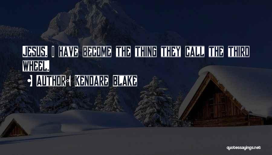 Kendare Blake Quotes: Jesus. I Have Become The Thing They Call The Third Wheel.