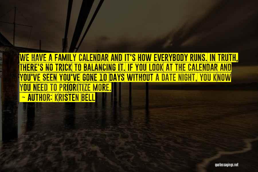 Kristen Bell Quotes: We Have A Family Calendar And It's How Everybody Runs. In Truth, There's No Trick To Balancing It. If You