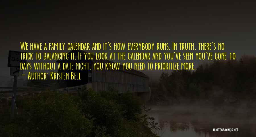 Kristen Bell Quotes: We Have A Family Calendar And It's How Everybody Runs. In Truth, There's No Trick To Balancing It. If You