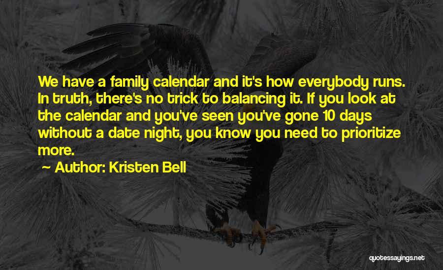 Kristen Bell Quotes: We Have A Family Calendar And It's How Everybody Runs. In Truth, There's No Trick To Balancing It. If You