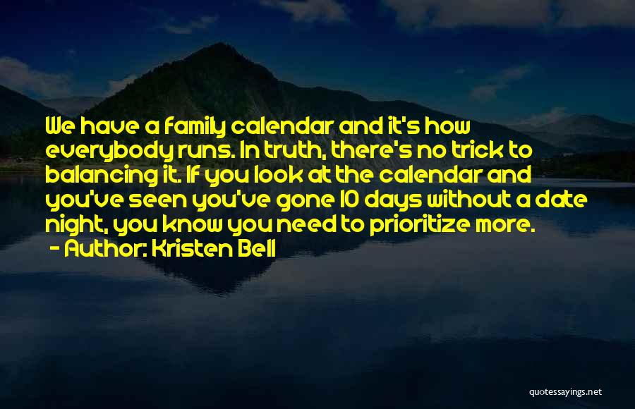 Kristen Bell Quotes: We Have A Family Calendar And It's How Everybody Runs. In Truth, There's No Trick To Balancing It. If You