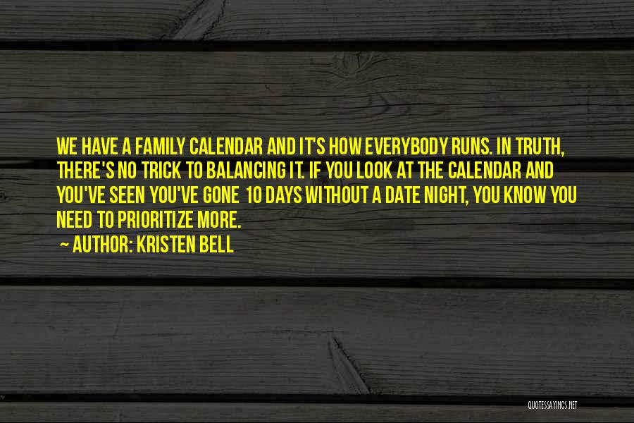 Kristen Bell Quotes: We Have A Family Calendar And It's How Everybody Runs. In Truth, There's No Trick To Balancing It. If You