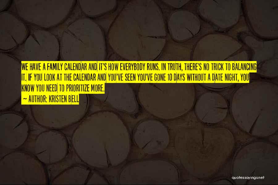 Kristen Bell Quotes: We Have A Family Calendar And It's How Everybody Runs. In Truth, There's No Trick To Balancing It. If You