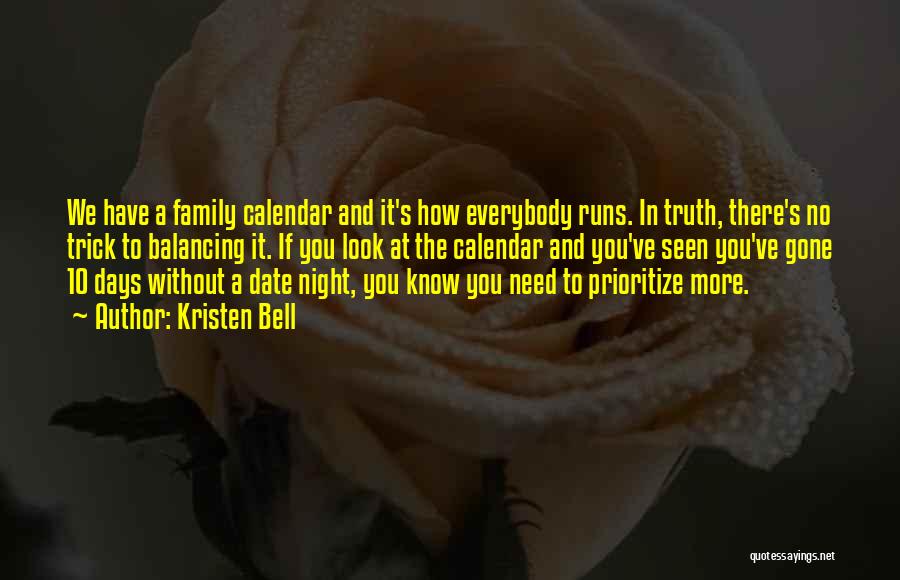 Kristen Bell Quotes: We Have A Family Calendar And It's How Everybody Runs. In Truth, There's No Trick To Balancing It. If You