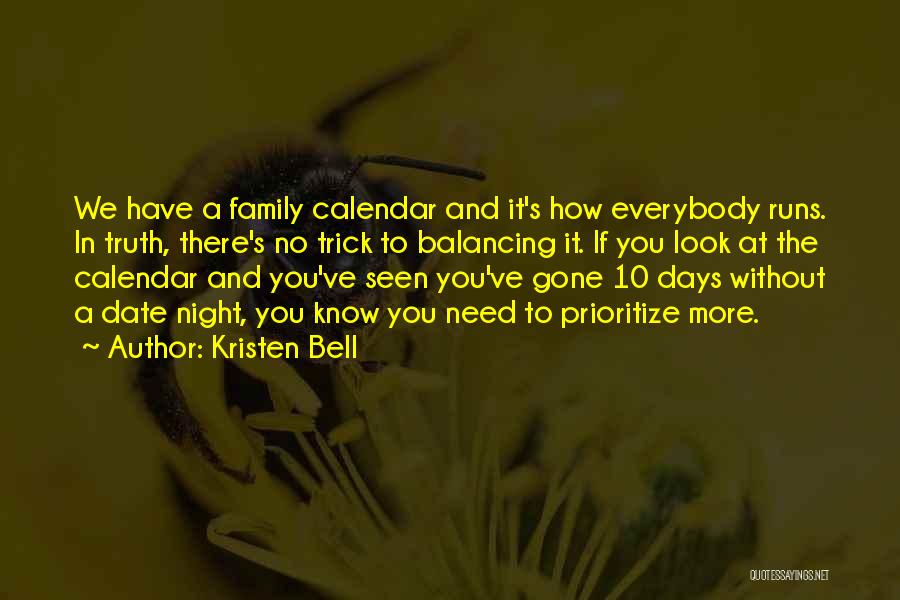 Kristen Bell Quotes: We Have A Family Calendar And It's How Everybody Runs. In Truth, There's No Trick To Balancing It. If You