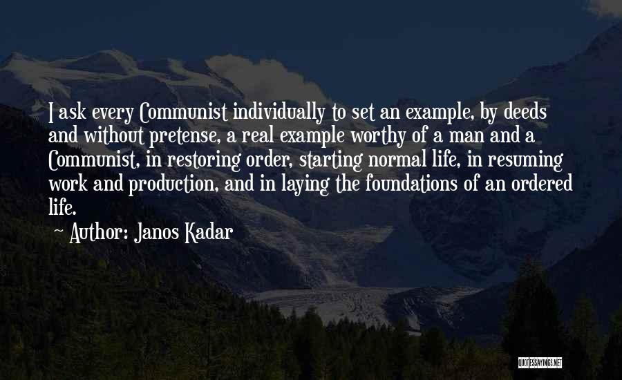 Janos Kadar Quotes: I Ask Every Communist Individually To Set An Example, By Deeds And Without Pretense, A Real Example Worthy Of A