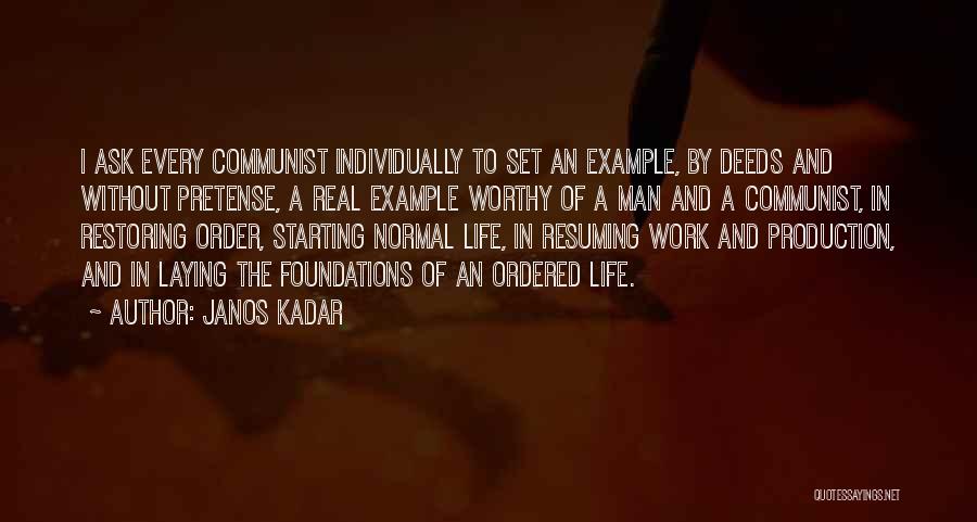 Janos Kadar Quotes: I Ask Every Communist Individually To Set An Example, By Deeds And Without Pretense, A Real Example Worthy Of A