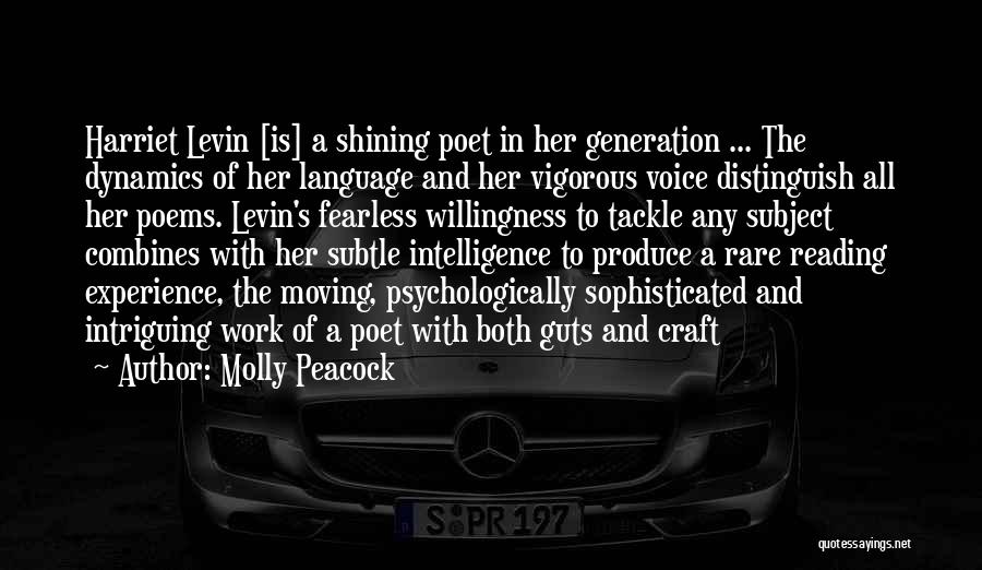 Molly Peacock Quotes: Harriet Levin [is] A Shining Poet In Her Generation ... The Dynamics Of Her Language And Her Vigorous Voice Distinguish